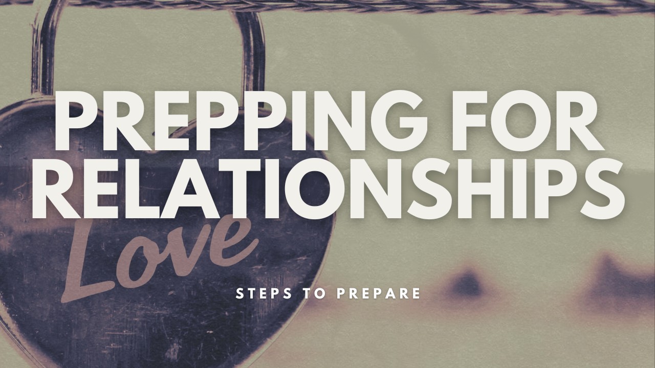 Header image of a padlock that says love and a title overlay that says prepping for relationships, steps to prepare